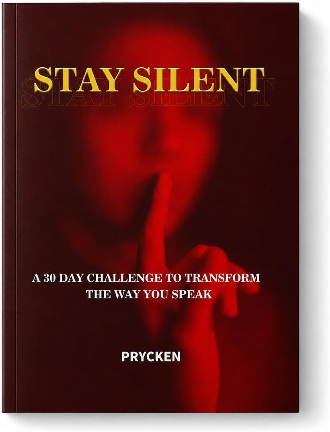 Stay Silent Book, A 30 Day Challenge to Master Your Emotions, Transform the Way