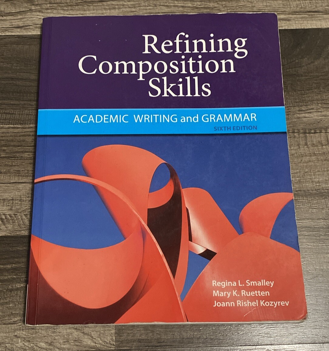Refining Composition Skills: ACADEMIC WRITING & GRAMMAR/Regina Smalley | Mary R
