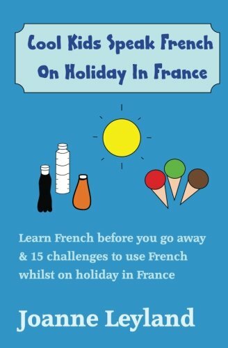 Cool Kids Speak French on Holiday in France : Activity Book to Learn French…