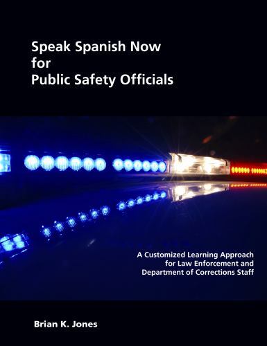 Speak Spanish Now for Public Safety Officials: A Customized Learning Approach b