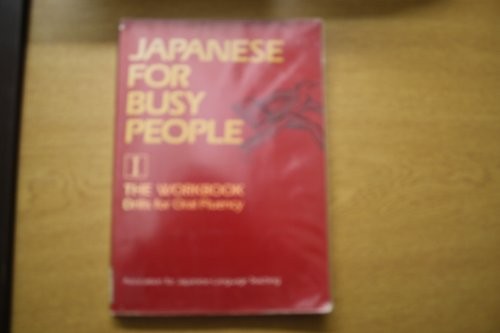 JAPANESE FOR BUSY PEOPLE I: THE WORKBOOK : DRILLS FOR ORAL By Association For