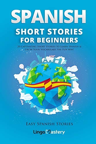 Spanish Short Stories for Beginners: 20 Captivating Short Stories to Learn Spani