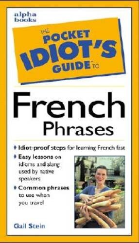 The Pocket Idiot’s Guide to French Phrases – Paperback By Stein, Gail – GOOD