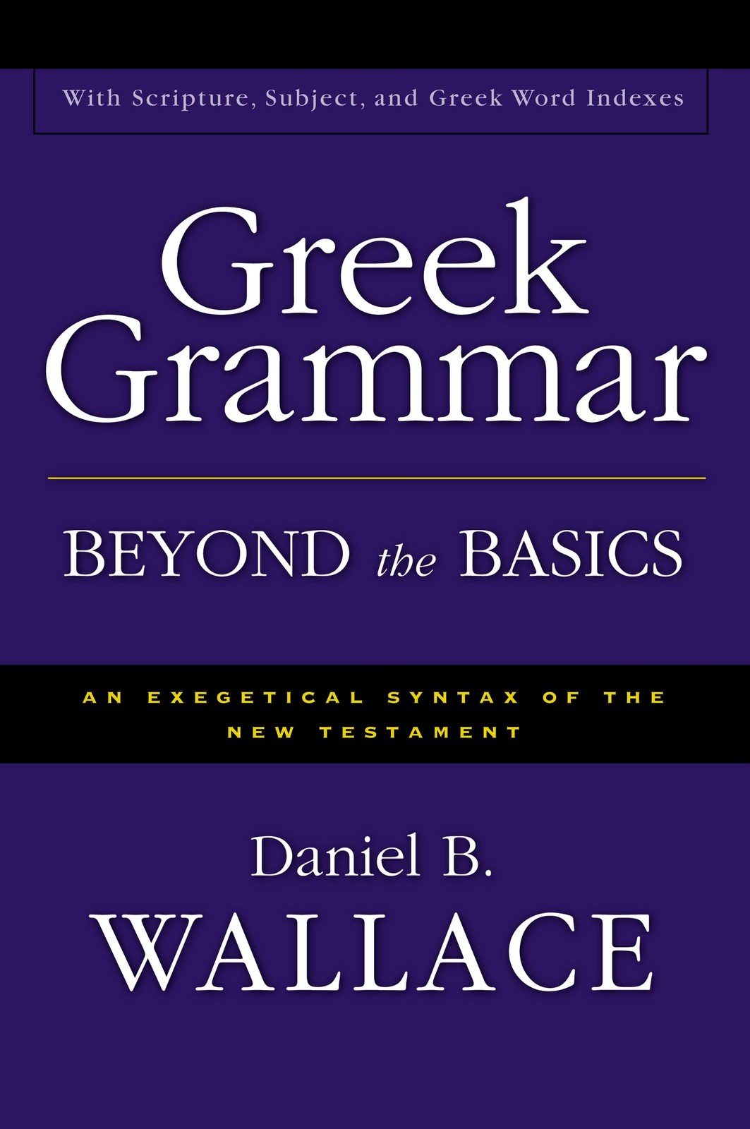 Greek Grammar Beyond the Basics: An Exegetical Syntax of the New Testament w…