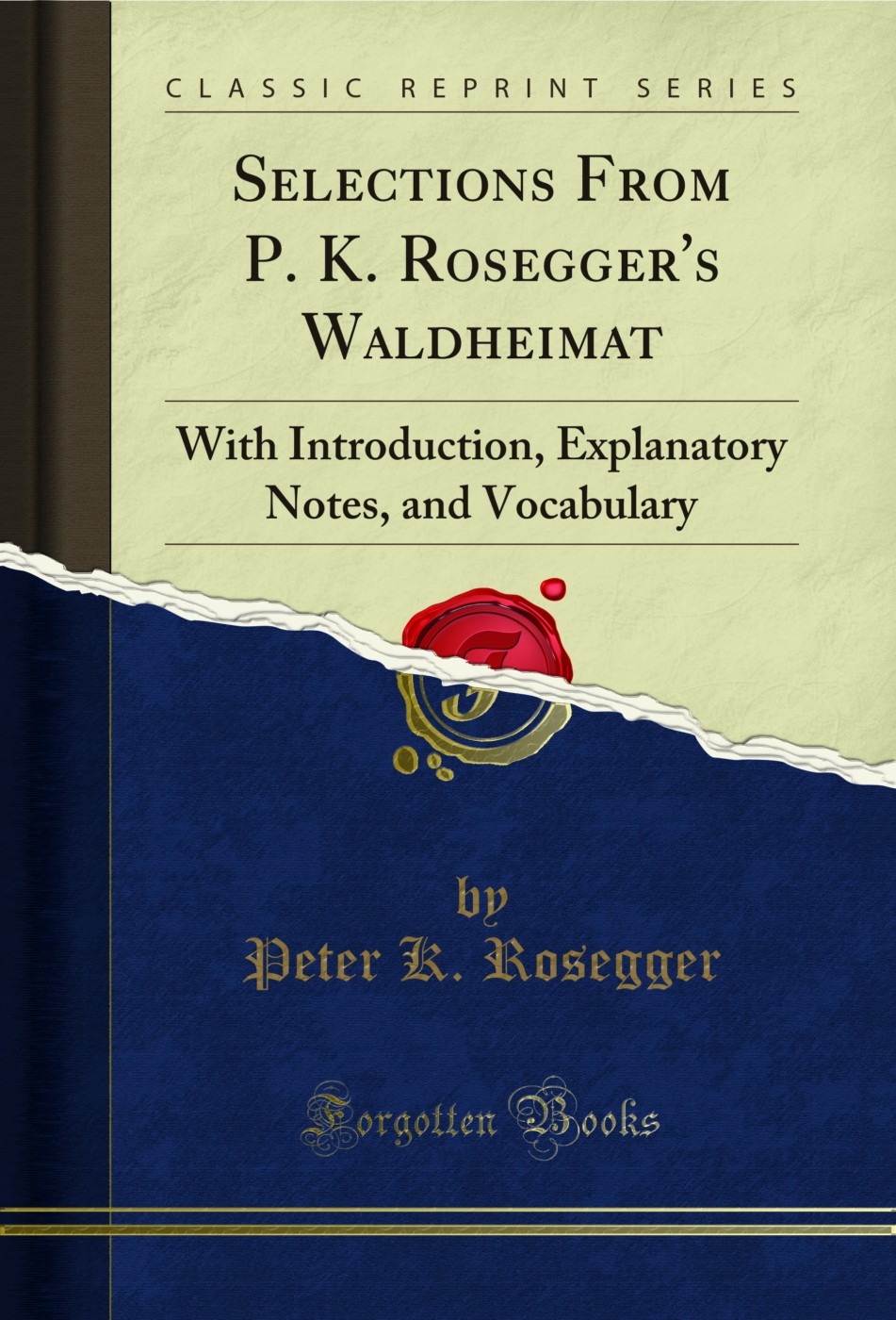 Selections From P. K. Rosegger’s Waldheimat (Classic Reprint)