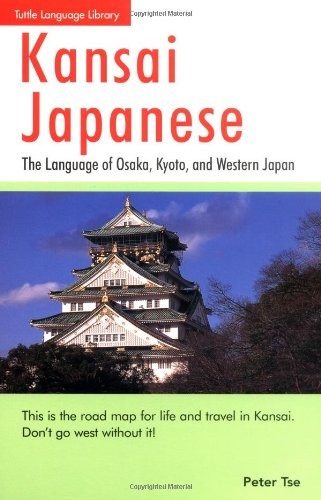 Kansai Japanese: The Language of Osaka, Kyoto, and Western Japan