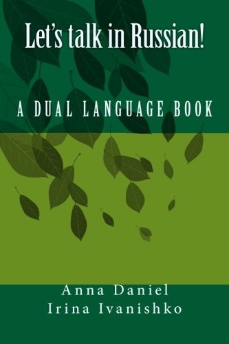 LET’S TALK IN RUSSIAN! A DUAL LANGUAGE BOOK.: SHORT By Irina Ivanishko & Anna