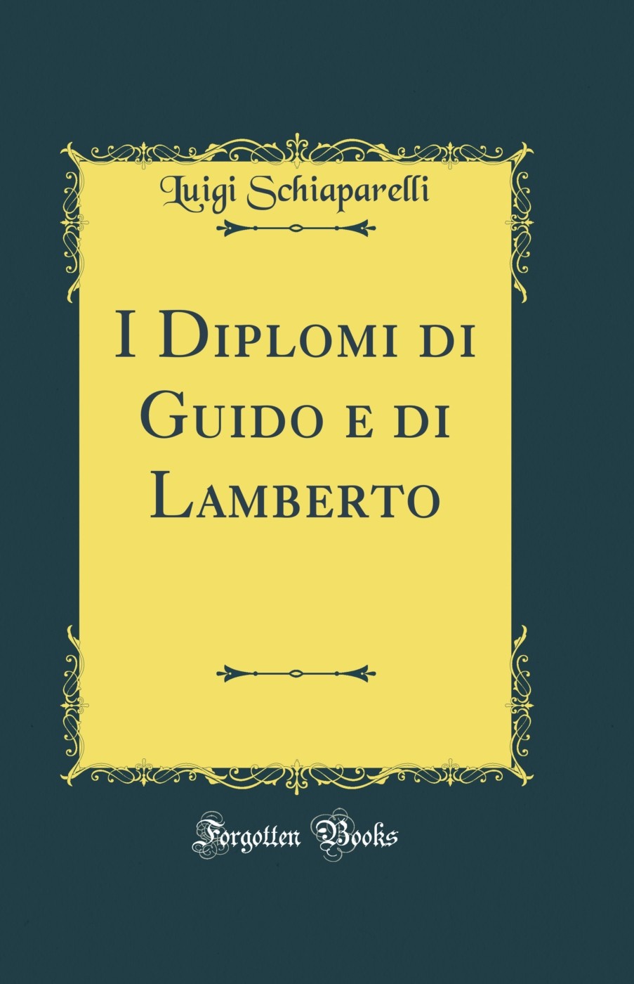 I Diplomi di Guido e di Lamberto (Classic Reprint)