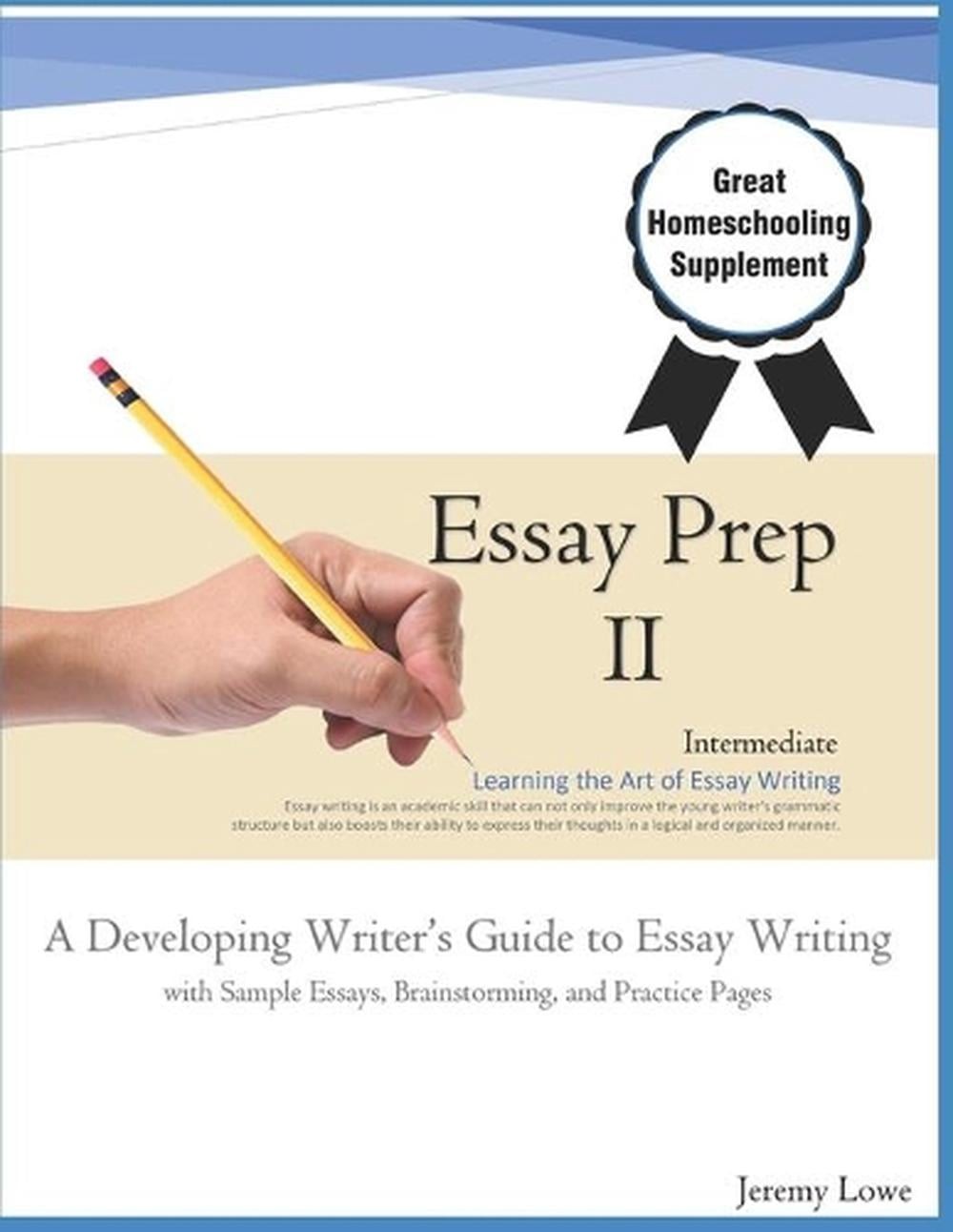 Essay Prep 2: A Developing Writer’s Guide to Essay Writing by Jeremy Lowe Paperb