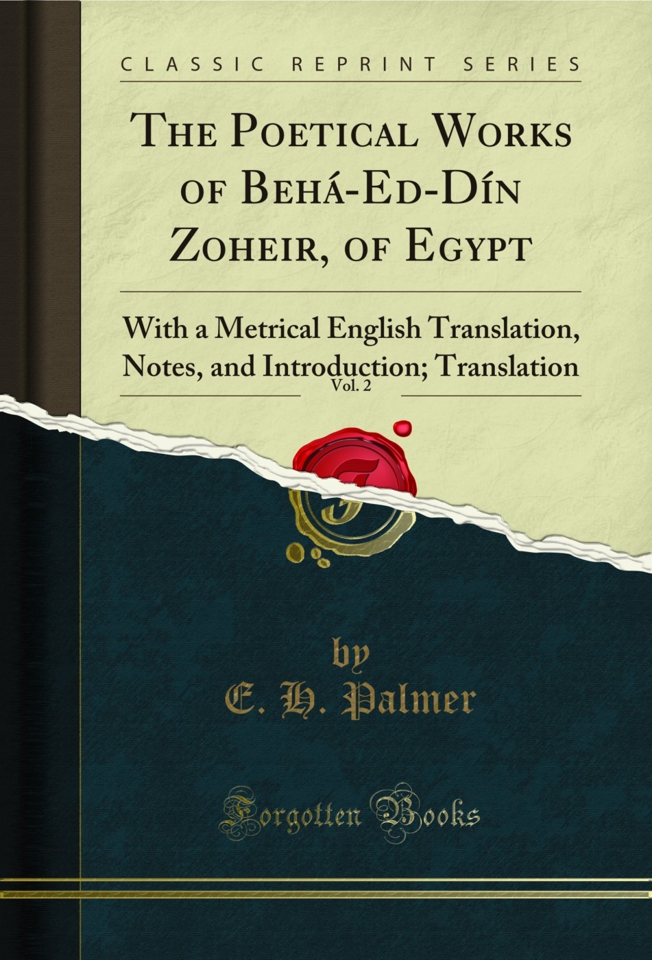 The Poetical Works of Behá-Ed-Dín Zoheir, of Egypt, Vol. 2 (Classic Reprint)