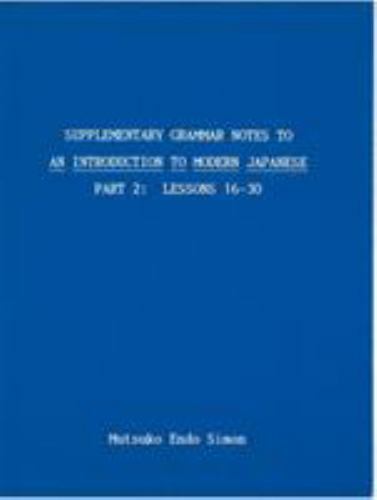 Supplementary Grammar Notes to An Introduction to Modern Japanese: Part 2, Simon