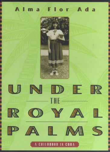 Under the Royal Palms : A Childhood in Cuba by Alma Flor Ada (1998, Hardcover)