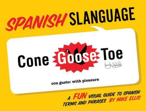 Spanish Slanguage: A Fun Visual Guide to Spanish Terms and Phrases (Engli – GOOD