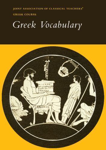 Reading Greek: Greek Vocabulary by Joint Association of Classical Teachers