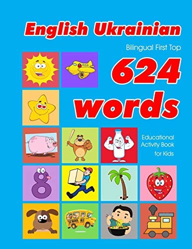 English – Ukrainian Bilingual First Top 624 Words Educational Activity Book …