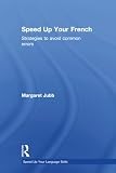 Speed up Your Language Skills Ser.: Speed up Your French : Strategies to…