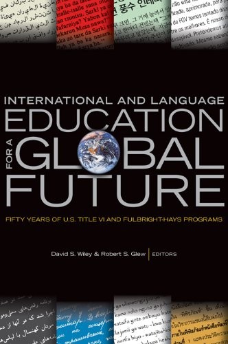 INTERNATIONAL AND LANGUAGE EDUCATION FOR A GLOBAL FUTURE: By David S. Wiley
