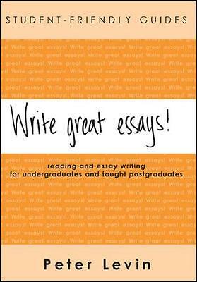 Write Great Essays!: A Guide To Reading And Essay Writing For Undergraduates An