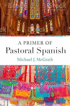 A Primer of Pastoral Spanish – Paperback, by McGrath Michael J. – New h