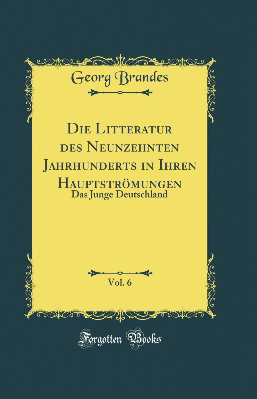 Die Litteratur des Neunzehnten Jahrhunderts in Ihren Hauptströmungen, Vol. 6