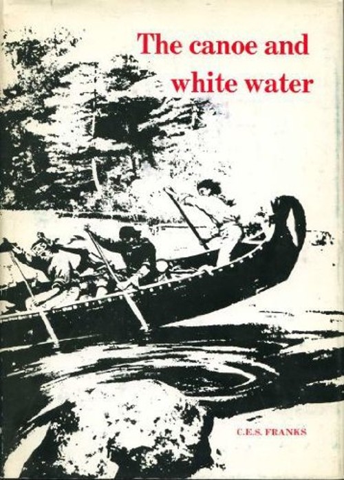 The Canoe and White Water : From Essential to Sport Hardcover C.