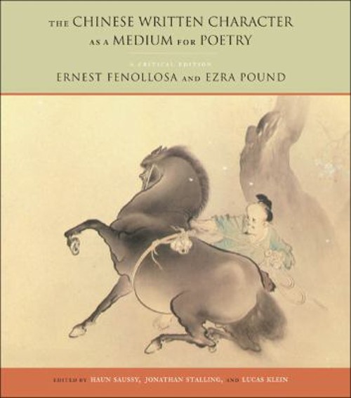 The Chinese Written Character As a Medium for Poetry : A Critical