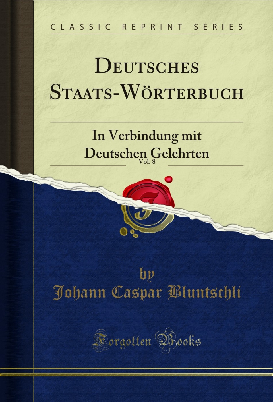 Deutsches Staats-Wörterbuch, Vol. 8: In Verbindung mit Deutschen Gelehrten