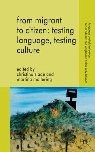 From Migrant to Citizen: Testing Language, Testing Culture (Language and Globali