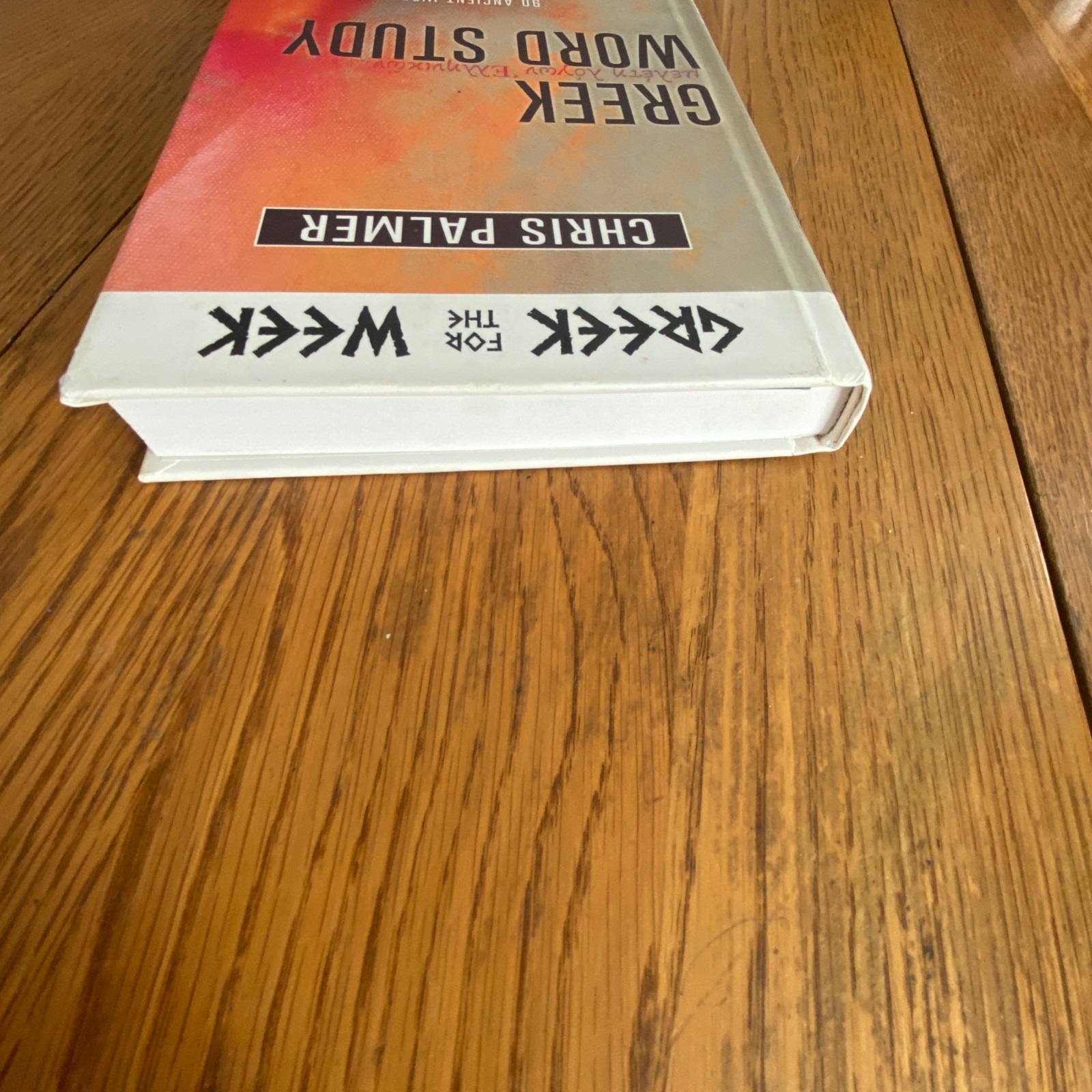 Greek Word Study: 90 Ancient Words That Unlock Scripture by Chris Palmer HC