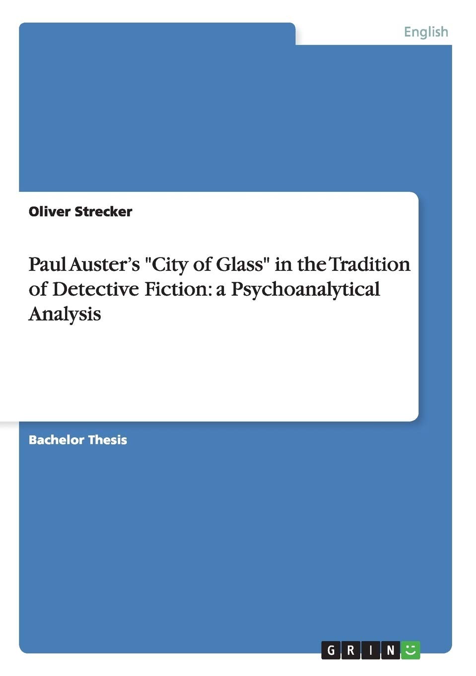 Paul Auster’s City of Glass in the Tradition of Detective Fiction a Psychoanalyt