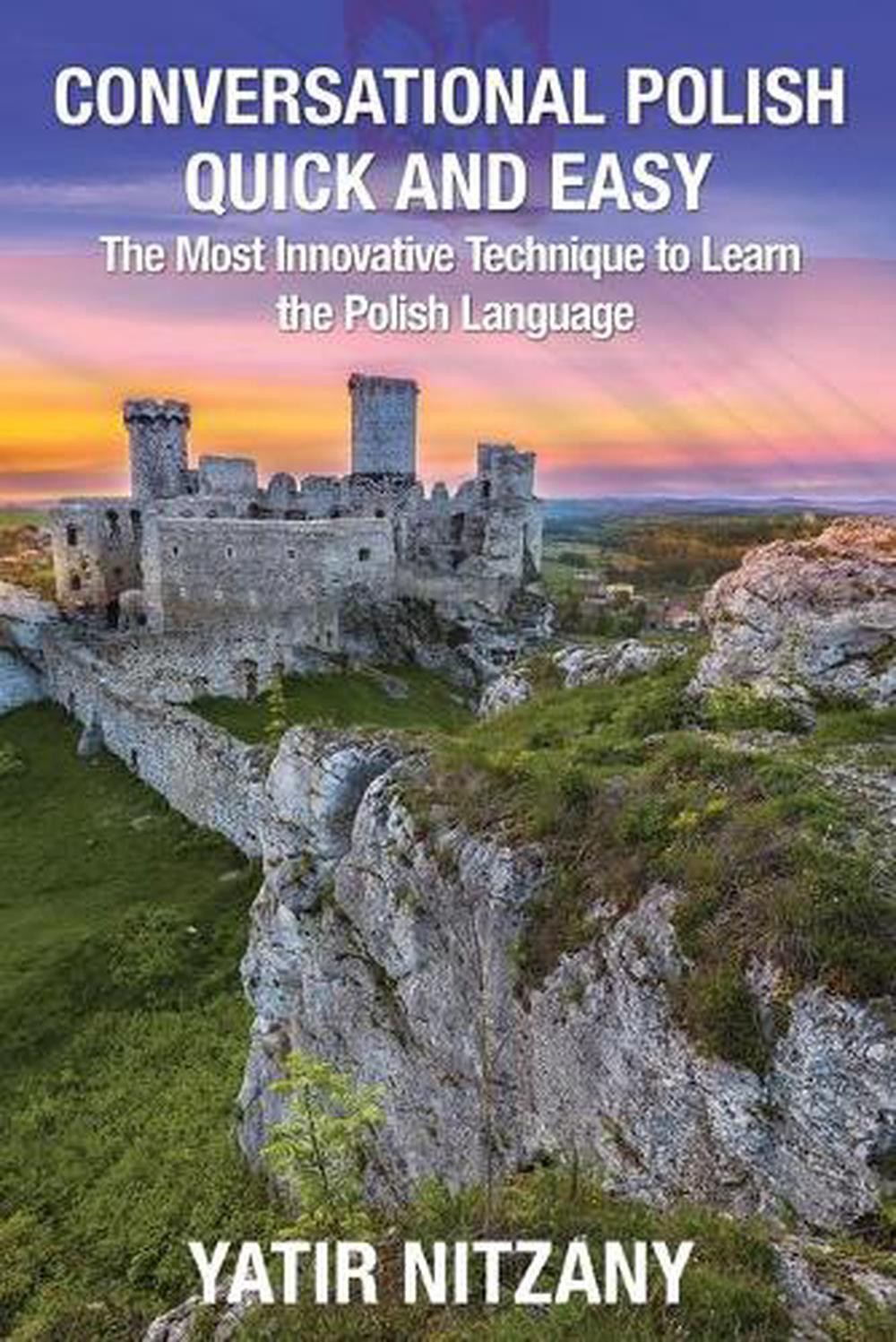 Conversational Polish Quick and Easy: The Most Innovative Technique to Learn the