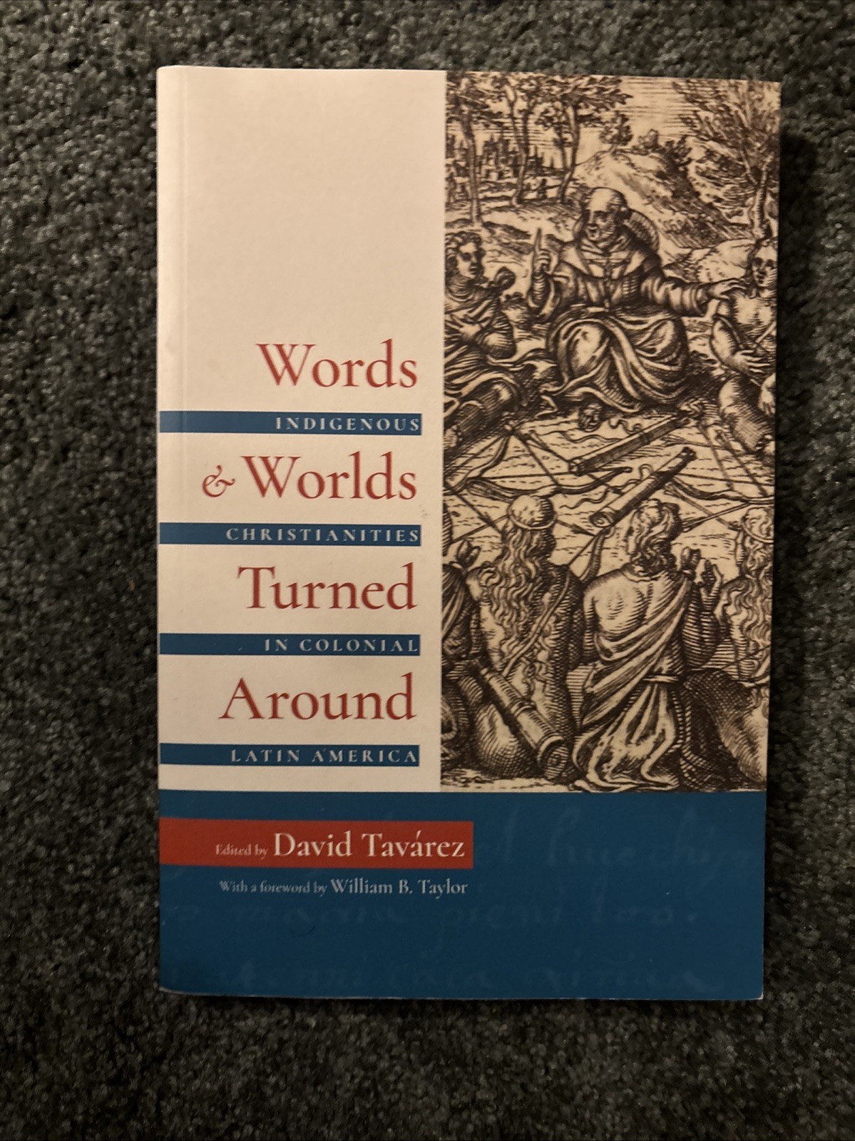 WORDS AND WORLDS TURNED AROUND: INDIGENOUS CHRISTIANITIES By David Tavarez VG