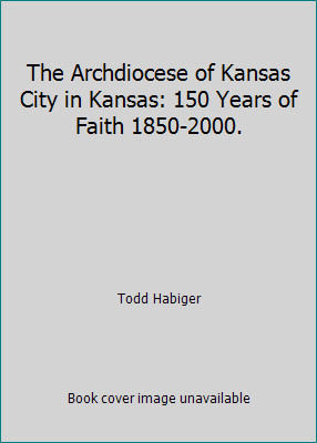 The Archdiocese of Kansas City in Kansas: 150 Years of Faith 1850-2000.