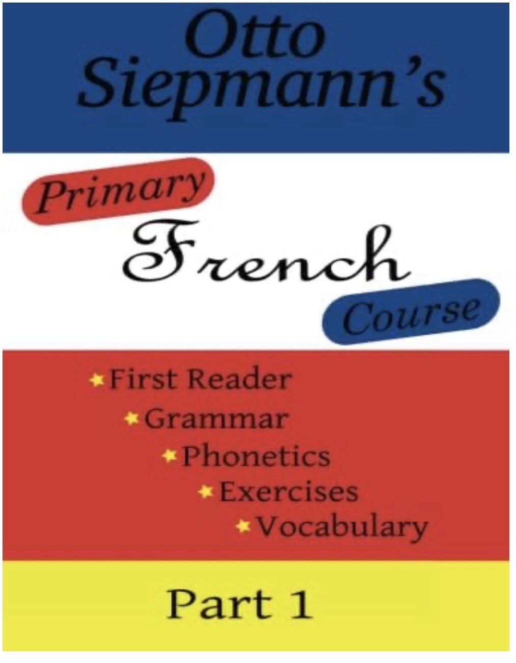 PRIMARY FRENCH COURSE, FIRST PART (VOLUME 1) By Otto Siepmann