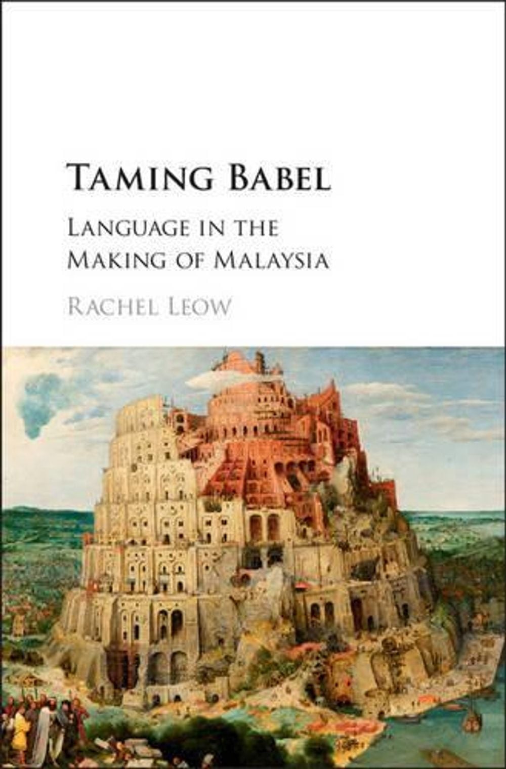 Taming Babel: Language in the Making of Malaysia by Rachel Leow (English) Hardco