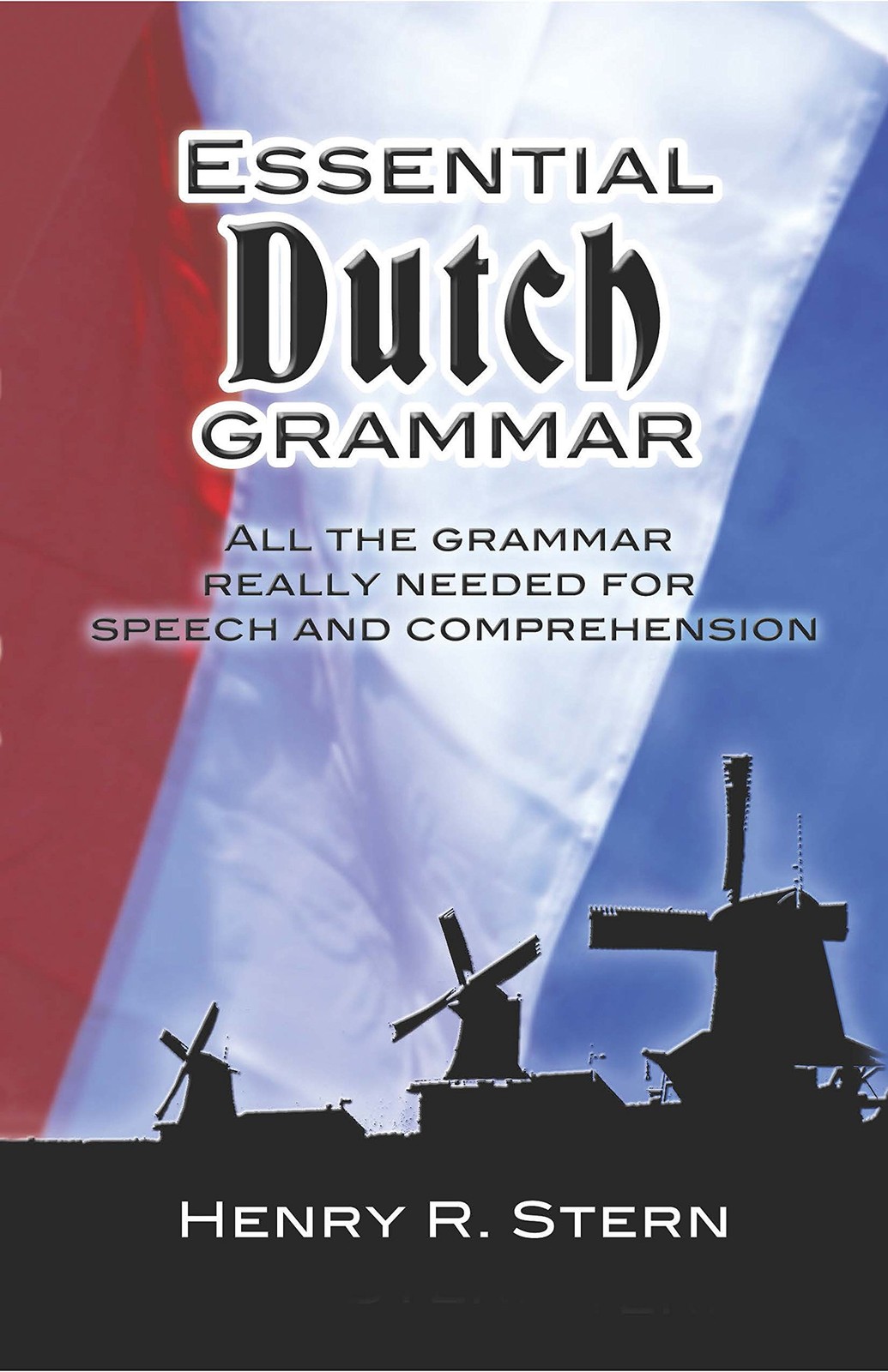 Essential Dutch Grammar: All The Grammar Really Needed For Speech And Compre…