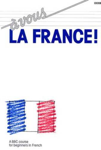 A Vous La France: A BBC Course for Beginners in French – Paperback – ACCEPTABLE