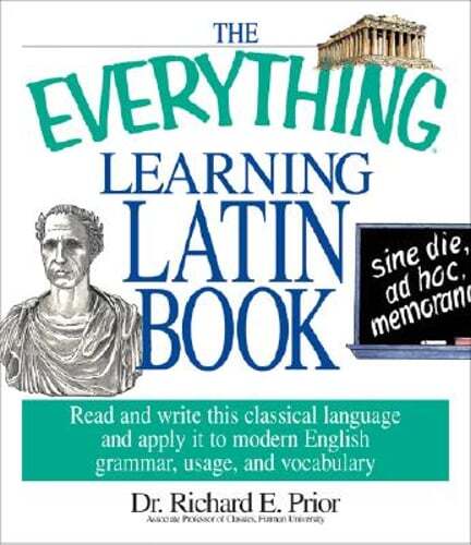 The Everything Learning Latin Book: Read and Write This Classical Language and