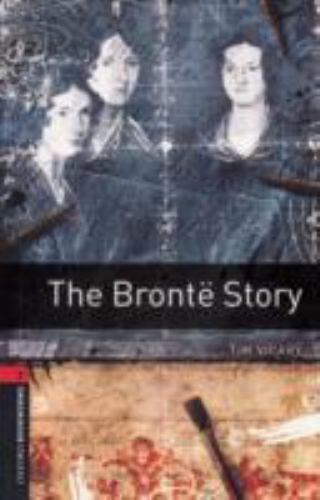 Oxford Bookworms Library: The Brontë Story: Level 3: 1000-Word Vocabulary