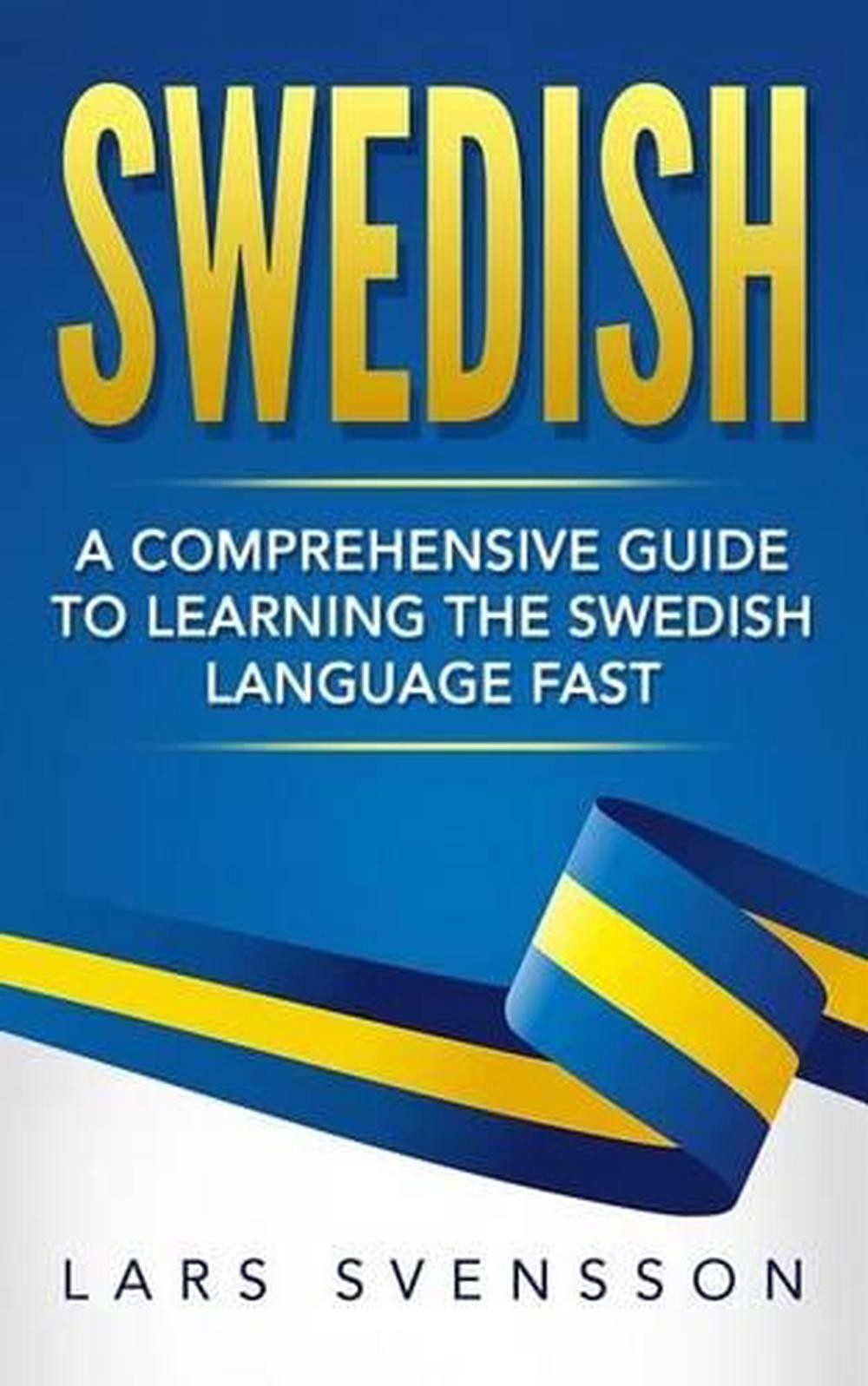 Swedish: A Comprehensive Guide to Learning the Swedish Language Fast by Lars Sve