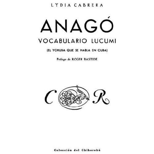 Anago,vocabulario Lucumi/ Anago,vocabulary Lucumi : El Yoruba que se habla en…