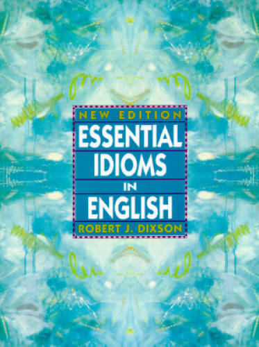 Essential Idioms in English, New Edition – Paperback By Dixson, Robert J. – GOOD