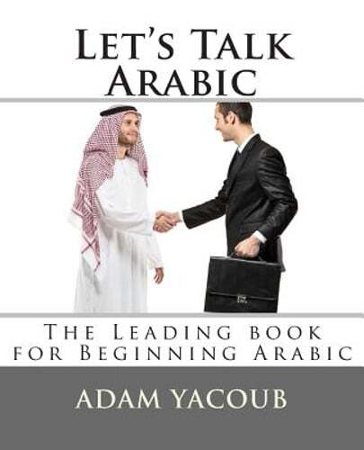 Let’s Talk Arabic: Second edition by Adam Yacoub: New