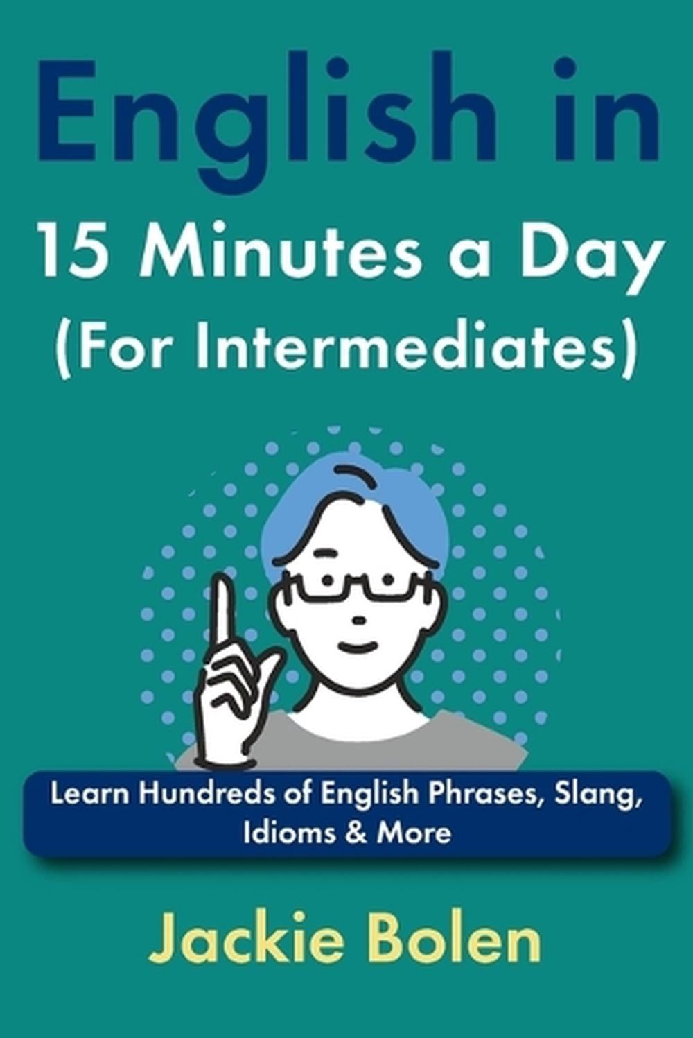 English in 15 Minutes a Day (For Intermediates): Learn Hundreds of English Phras