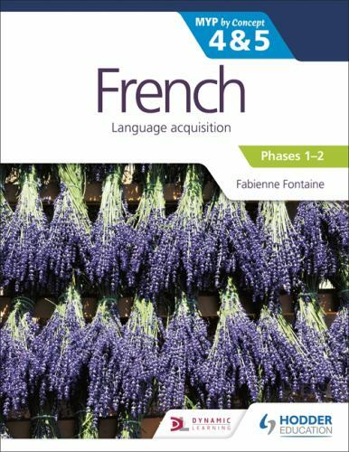 French for the IB MYP 4&5 (Emergent/Phases 1-2): by Concept: Hodder Educatio…