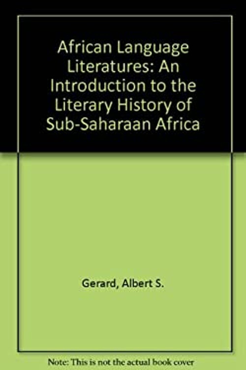 The African Language Literatures : An Introduction to the Literar