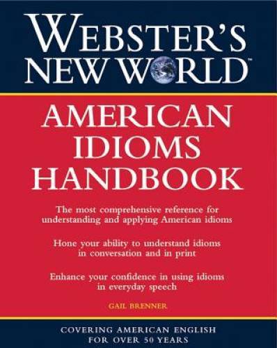 Webster’s New World American Idioms Handbook – Paperback By Brenner, Gail – GOOD
