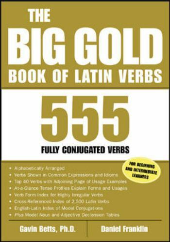 Big Book of Verbs Ser.: The Big Gold Book of Latin Verbs : 555 Verbs Fully…