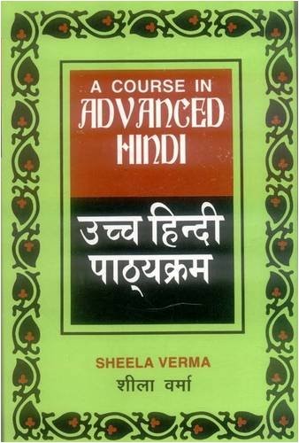 COURSE IN ADVANCED HINDI (PTS. 1 & 2) (ENGLISH AND HINDI By Sheela Verma **NEW**