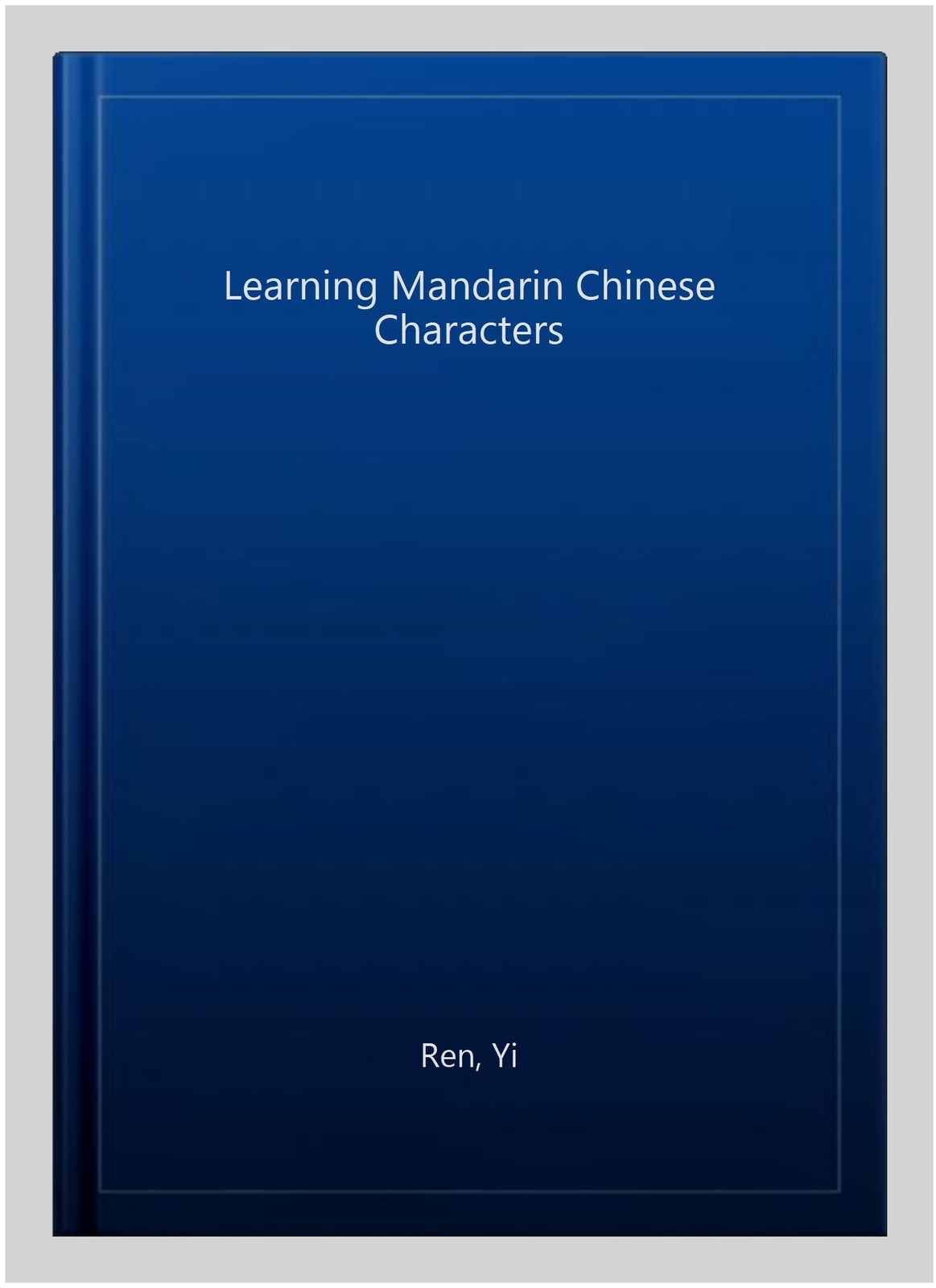 Learning Mandarin Chinese Characters, Paperback by Ren, Yi, Brand New, Free s…